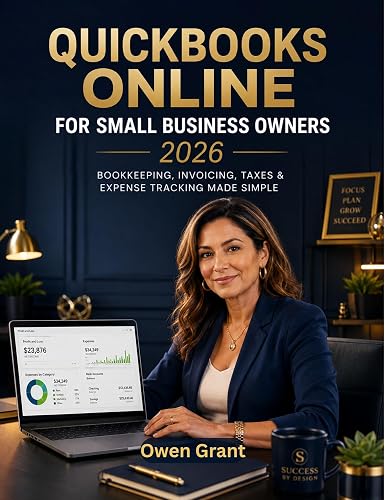 QUICKBOOKS ONLINE FOR SMALL BUSINESS OWNERS 2026: BOOKKEEPING, INVOICING, TAXES & EXPENSE TRACKING MADE SIMPLE