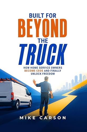Built for Beyond the Truck: How Home Service Operators Become CEOs and Finally Unlock Freedom