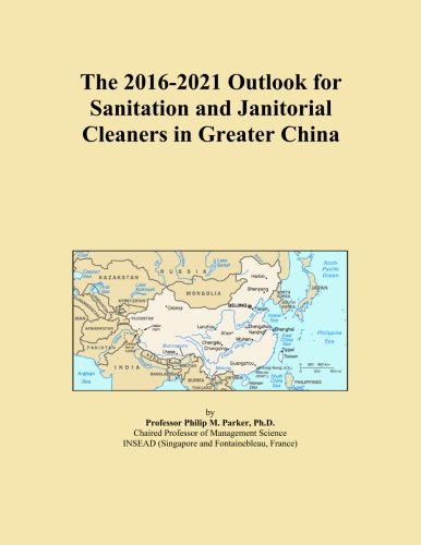 The 2016-2021 Outlook for Sanitation and Janitorial Cleaners in Greater China