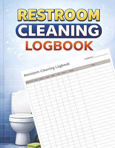 Restroom Cleaning Logbook: Complete checklist for businesses, schools, restaurants, offices, medical facilities, retail stores, and public buildings, ... and maintaining high sanitation standards