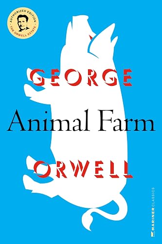 Animal Farm: (Authorized Orwell Edition)—A Mariner Books Classic (An Hbj Modern Classic)