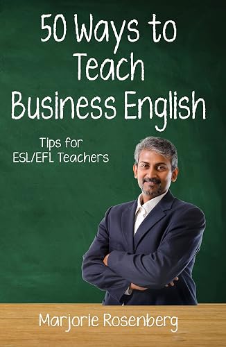 Fifty Ways to Teach Business English: Tips for ESL/EFL Teachers (50 Ways to Teach English)