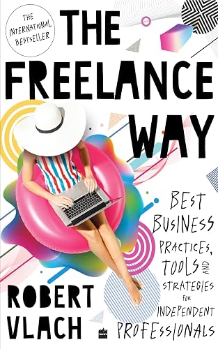 The Freelance Way: Best Business Practices, Tools and Strategies for Freelancers