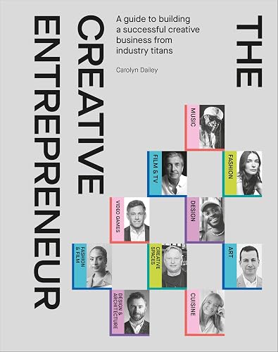 The Creative Entrepreneur: A guide to Building a Successful Creative Business from Industry Titans
