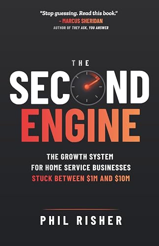The Second Engine: The Growth System For Home Service Businesses Stuck Between $1M and $10M