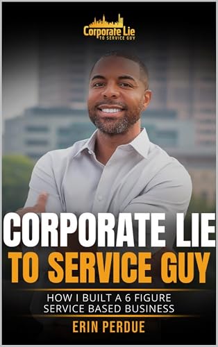 Corporate Lie To Service Guy: How I Built A Six-Figure Service Based Business