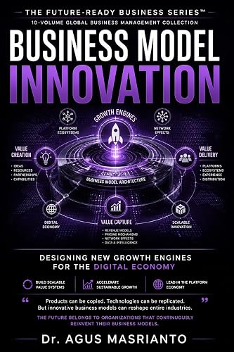Business Model Innovation: Designing New Growth Engines for the Digital Economy (THE FUTURE-READY BUSINESS SERIES™ Book 8)