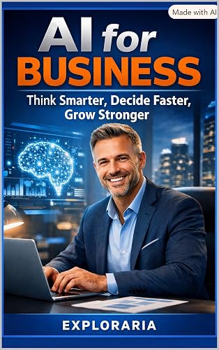 AI for Business: Think Smarter, Decide Faster, Grow Stronger