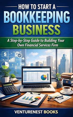 How To Start A Bookkeeping Business: A Step-by-Step Guide to Building Your Own Financial Services Firm
