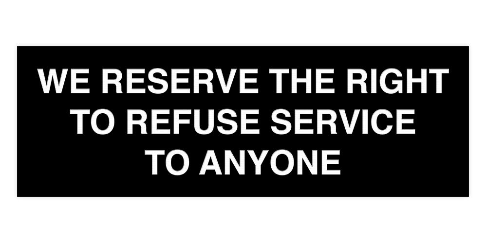 Signs ByLITA Basic We Reserve The Right To Refuse Service To Anyone Sign (Black) - Small 1 Pack