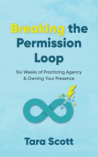 Breaking the Permission Loop: Six Weeks of Practicing Agency & Owning Your Presence