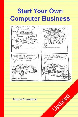 Start Your Own Computer Business: Building a Successful PC Repair and Service Business by Supporting Customers and Managing Money