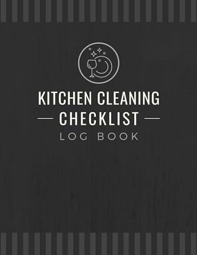Kitchen Cleaning Checklist Log Book: Daily, Weekly & Monthly Sanitation Activity Tracker Organizer for Restaurants, Cafes, Bars, Cafeterias & Culinary Businesses