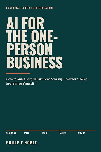 AI for the One-Person Business: How to Run Every Department Yourself — Without Doing Everything Yourself
