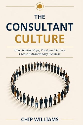 The Consultant Culture: How Relationships, Trust, and Service Create Extraordinary Business