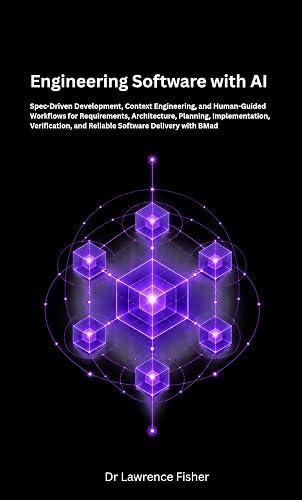 Engineering Software with AI : Spec-Driven Development, Context Engineering, and Human-Guided Workflows for Requirements, Architecture, Planning, Implementation, Verification, and Reliable Software
