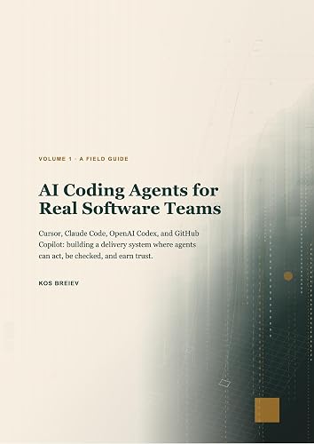AI Coding Agents for Real Software Teams: Cursor, Claude Code, OpenAI Codex, and GitHub Copilot: building a delivery system where agents can act, be checked, and earn trust.