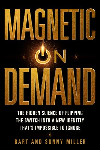 Magnetic On Demand: The Hidden Science of Flipping the Switch Into a New Identity That’s Impossible to Ignore