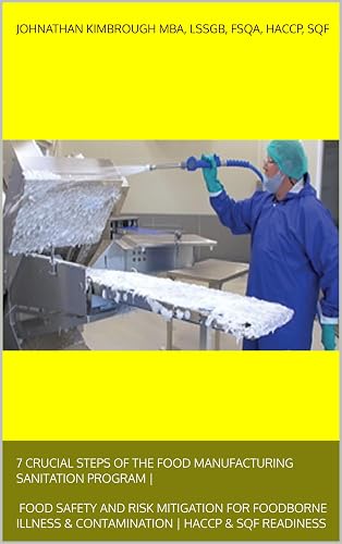 7 Crucial Steps of the Food Manufacturing Sanitation Program | Food Safety and Risk Mitigation for Foodborne Illness & Contamination | HACCP & SQF Readiness ... & Implementation Policy" Book 2)