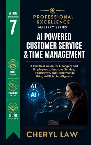 AI Powered Customer Service, Sales & Time Management: Professional Excellence Mastery Series Book 7 (Customer Service, Sales & Productivity Mastery Series Book)