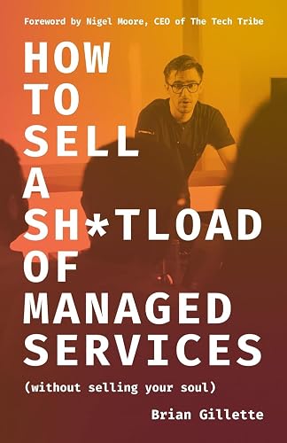 How to Sell a Sh*tload of Managed Services: Without Selling Your Soul