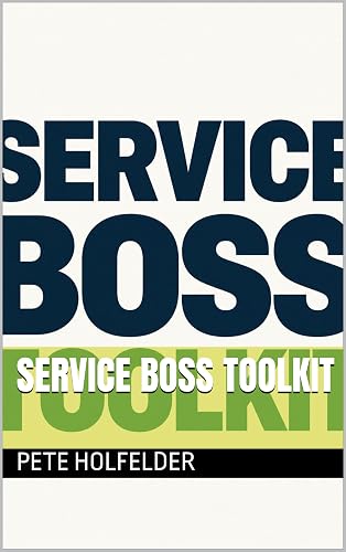 Service Boss Toolkit: How to Build a Reliable Team, Deliver Consistent Service, and Run a Business That Doesn’t Depend on You Every Day