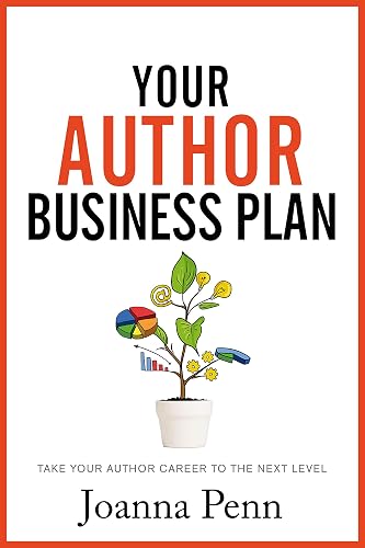 Your Author Business Plan: Take Your Author Career To The Next Level (Creative Business Books for Writers and Authors)