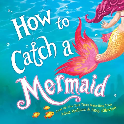 How to Catch a Mermaid: A Summer Picture Book for Mermaid Lovers