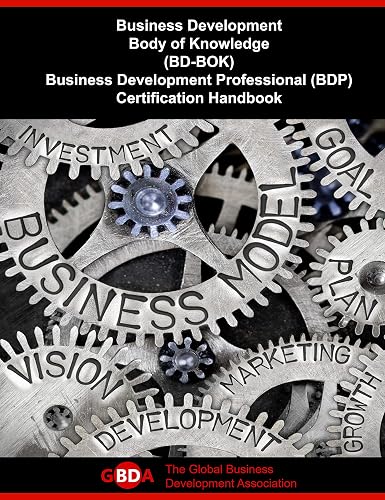 Business Development Body of Knowledge (BD-BOK): Business Development Professional (BDP) Certification Handbook