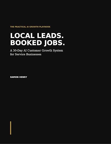 Local Leads. Booked Jobs.: A 30-Day AI Customer Growth System for Service Businesses