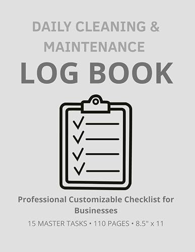 Daily Cleaning & Maintenance Log Book: Professional 110-Page Checklist for Businesses, Restaurants and Offices. 15 Customizable Master Tasks