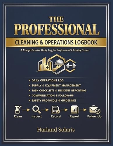 The Professional Cleaning & Operations Logbook: A Comprehensive Daily Record for Hotels, Restaurants, Gymnasiums, and Homes of the Aged | Facility ... Operations Journal | Janitorial Task Planner