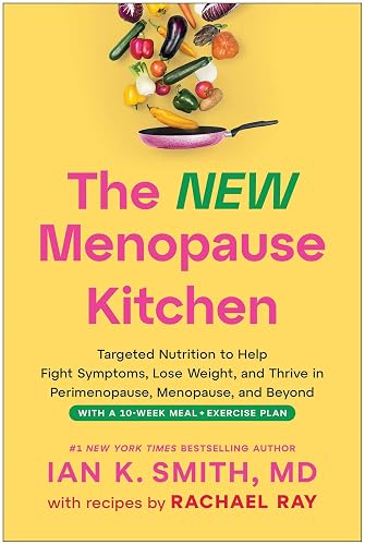 The New Menopause Kitchen: Targeted Nutrition to Help Fight Symptoms, Lose Weight, and Thrive in Perimenopause, Menopause, and Beyond