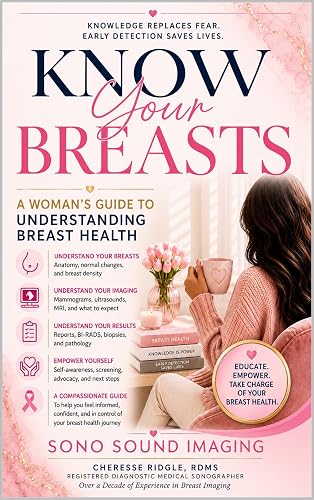 Know Your Breasts: A Woman's Guide to Understanding Breast Health, Mammograms, Breast Ultrasound, and Your Results