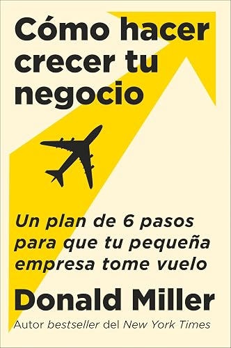 How to Grow Your Small Business Cómo hacer crecer tu negocio (Sp. ed.): Un plan de 6 pasos para que tu pequeña empresa tome vuelo (Spanish Edition)