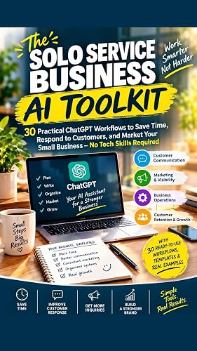 The Solo Service Business AI Toolkit : 30 practical Chatgpt workflows to save time, respond to the customers and market your small business - No tech skill required