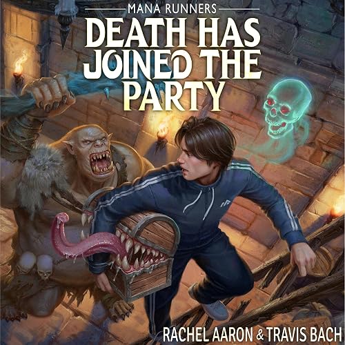Death Has Joined the Party: A LitRPG Dungeon Crawl (Mana Runners, Book 1)