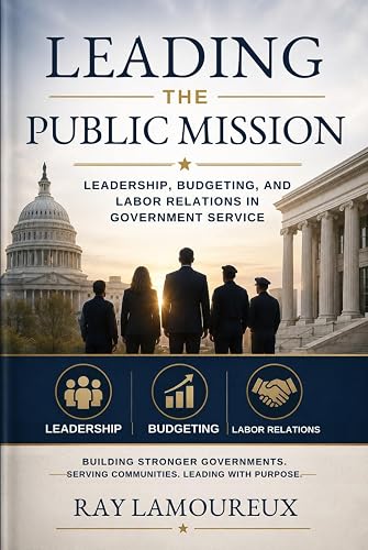 Leading the Public Mission: Leadership, Budgeting, and Labor Relations in Government Service