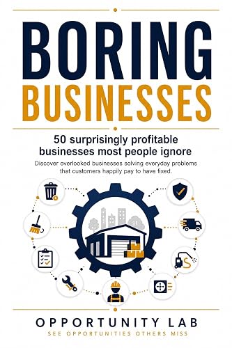 BORING BUSINESSES: 50 surprisingly profitable businesses most people ignore