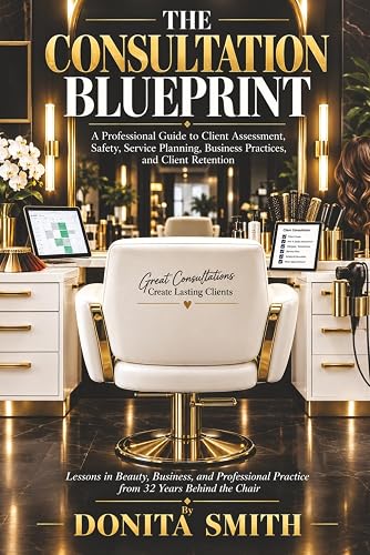 THE CONSULTATION BLUEPRINT: A Professional Guide to Client Assessment, Safety, Service Planning, Business Practices and Client Retention