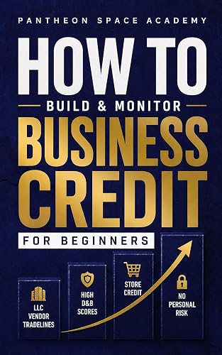 How to Build & Monitor Business Credit: A Beginner's Guide to LLC Vendor Tradelines, High D&B Scores, and Becoming a Fundable Business Without Personal Risk