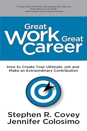Great Work Great Career: How to Create Your Ultimate Job and Make an Extraordinary Contribution