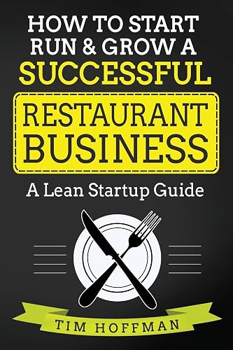 How to Start, Run & Grow a Successful Restaurant Business: A Lean Startup Guide