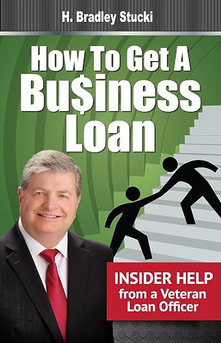 How to Get a Business Loan: Insider Help from a Veteran Loan Officer