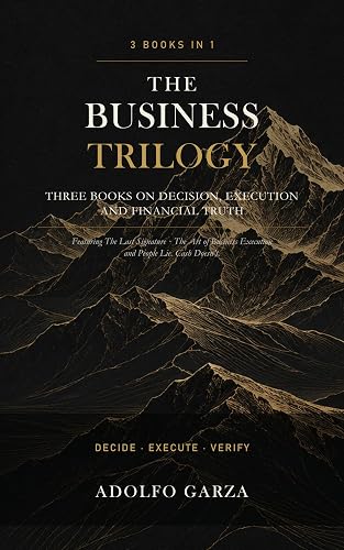 THE BUSINESS TRILOGY: The Last Signature, The Art of Business Execution & People Lie, Cash Doesn't