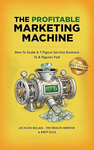 The Profitable Marketing Machine: How to Scale a 7-Figure Service Business to 8 Figures Fast