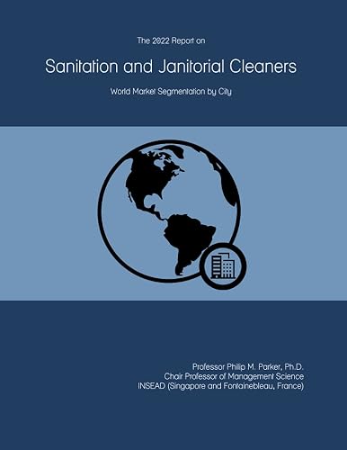 The 2022 Report on Sanitation and Janitorial Cleaners: World Market Segmentation by City