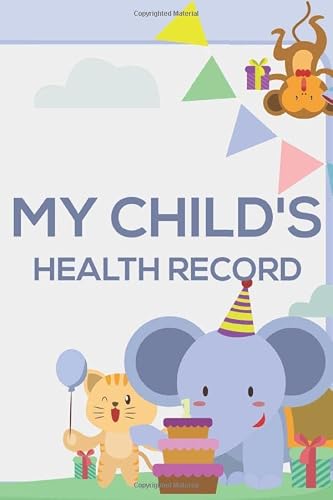 My Child's Health Record: A Record Book For Your Child's Health Log And History, Immunization Records And Pediatrician Visits