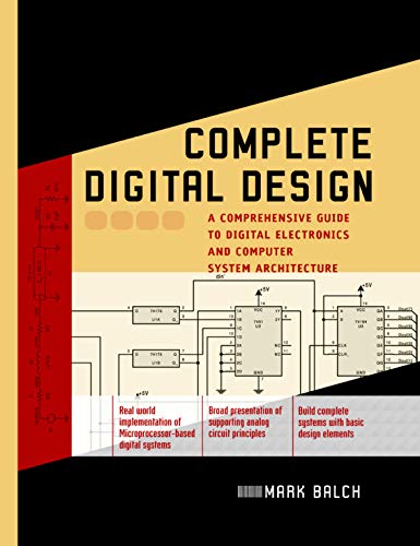 Complete Digital Design: A Comprehensive Guide to Digital Electronics and Computer System Architecture (Professional Engineering)