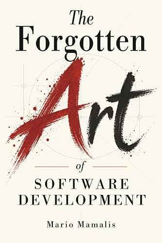 The Forgotten Art of Software Development